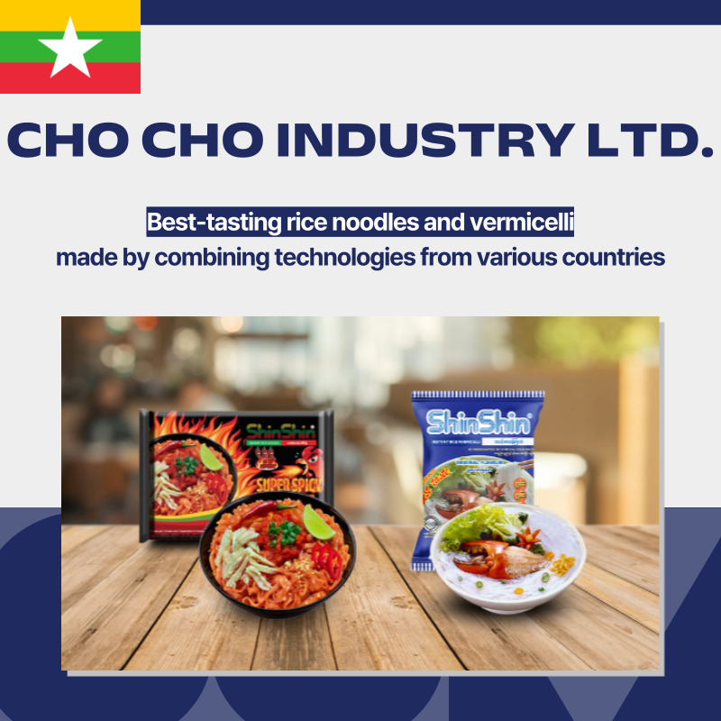 CHO CHO INDUSTRY LTD. , Instant rice noodle, Vermicelli, Myanmar